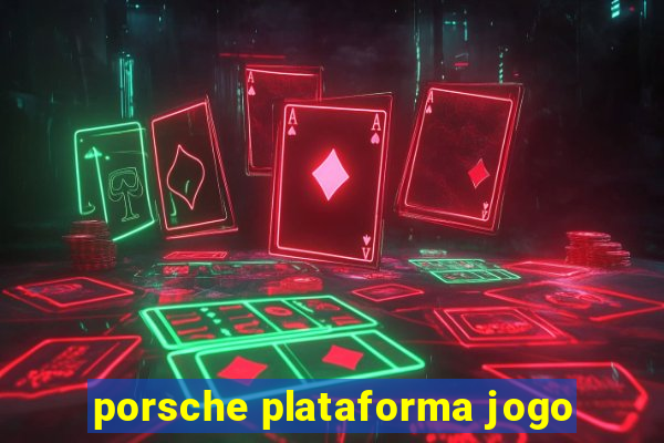 porsche plataforma jogo